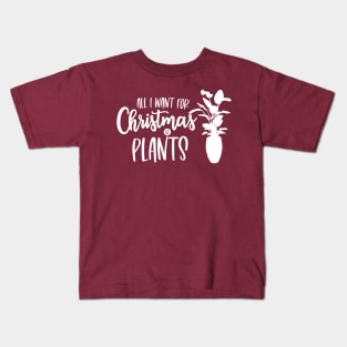 All I Want for Christmas is Plants Kids T-Shirt